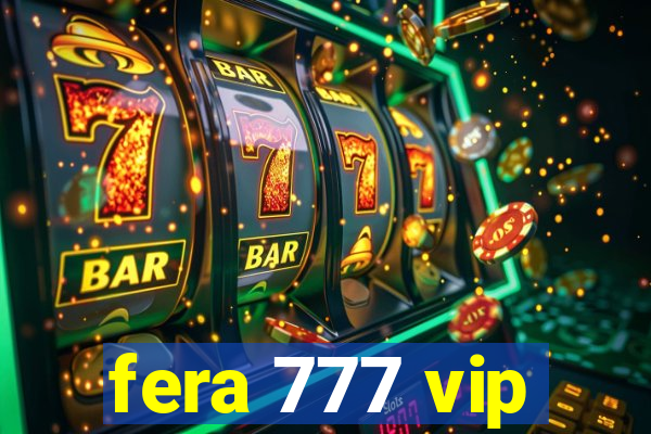 fera 777 vip